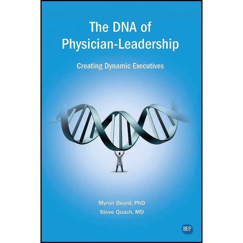 کتاب The DNA of Physician Leadership اثر Myron J. Beard and Steve Quach انتشارات Business Expert Press