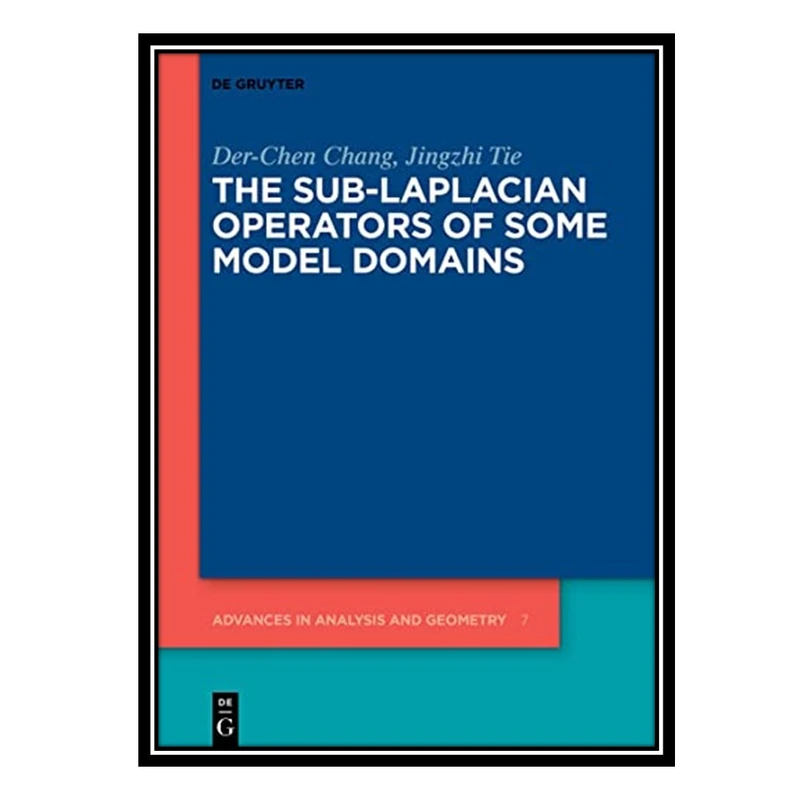کتاب The Sub-Laplacian Operators of Some Model Domains اثر Jingzhi Tie AND Der-Chen Chang انتشارات مؤلفین طلایی