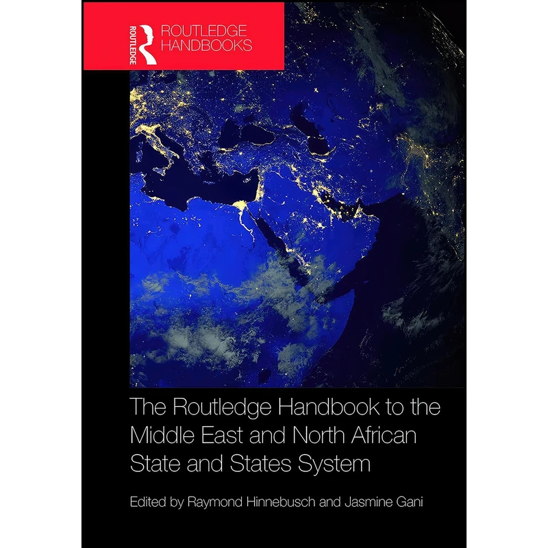 کتاب The Routledge Handbook to the Middle East and North African State and States System اثر Raymond Hinnebusch and Jasmine Gani انتشارات Routledge