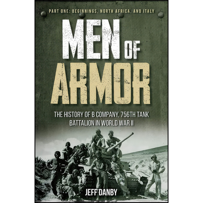 کتاب Men of Armor - The History of B Company, 756th Tank Battalion in World War II اثر Jeff Danby انتشارات Casemate