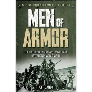 کتاب Men of Armor - The History of B Company, 756th Tank Battalion in World War II اثر Jeff Danby انتشارات Casemate
