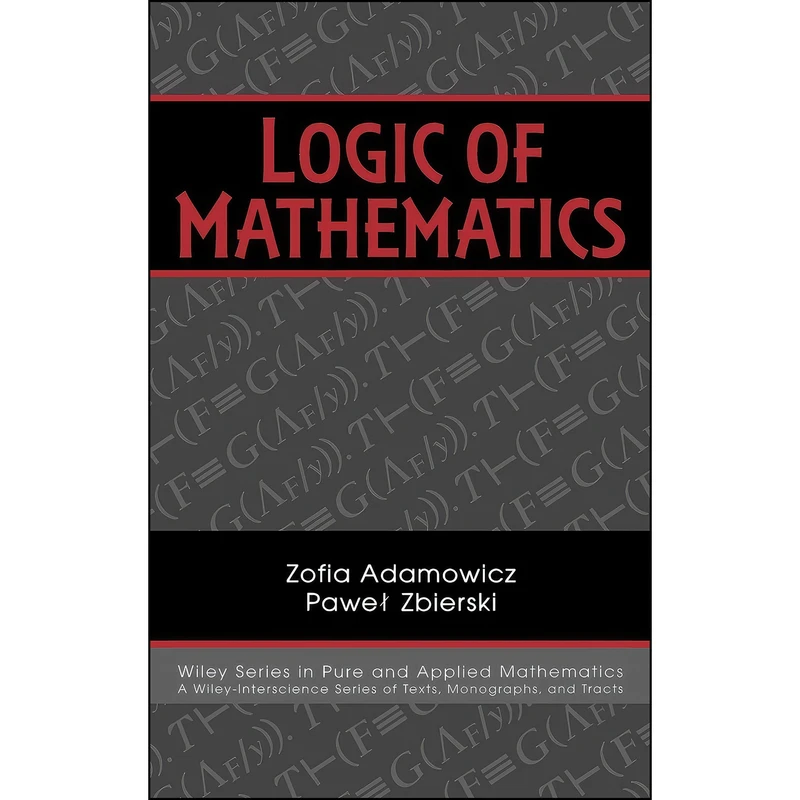 کتاب Logic of Mathematics اثر Zofia Adamowicz and Pawel Zbierski انتشارات Wiley-Interscience