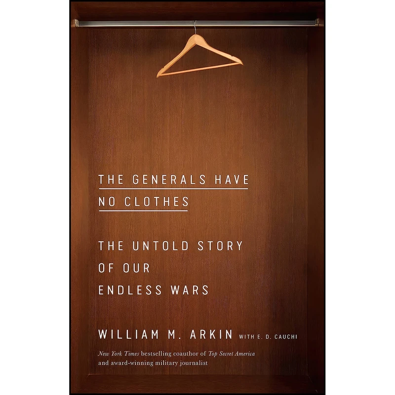 کتاب The Generals Have No Clothes اثر William M. Arkin and E.D. Cauchi انتشارات Simon & Schuster