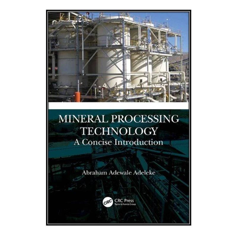  کتاب Mineral Processing Technology اثر Abraham Adewale Adeleke  انتشارات مؤلفين طلايي