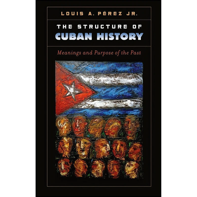 کتاب The Structure of Cuban History اثر Louis A. Perez انتشارات The University of North Carolina Press