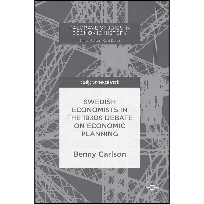 کتاب Swedish Economists in the 1930s Debate on Economic Planning  اثر Benny Carlson انتشارات Palgrave Pivot