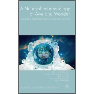 کتاب A Neurophenomenology of Awe and Wonder اثر جمعی از نویسندگان انتشارات Palgrave Macmillan