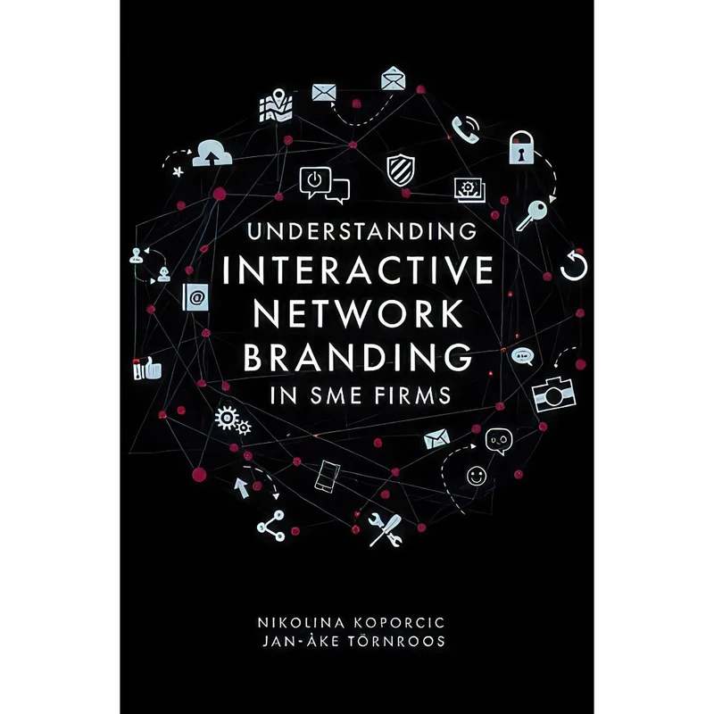 کتاب Understanding Interactive Network Branding in Sme Firms اثر Nikolina Koporcic انتشارات Emerald Publishing
