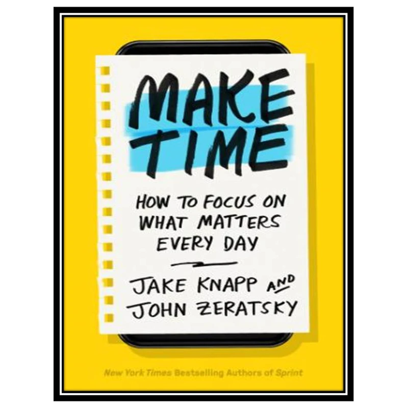 کتاب Make Time اثر Jake Knapp and John Zeratsky انتشارات مؤلفین طلایی
