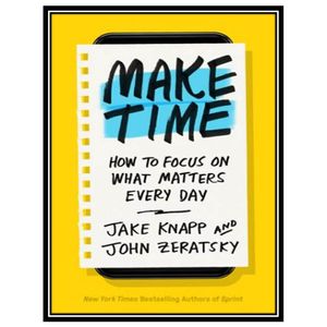 کتاب Make Time اثر Jake Knapp and John Zeratsky انتشارات مؤلفین طلایی