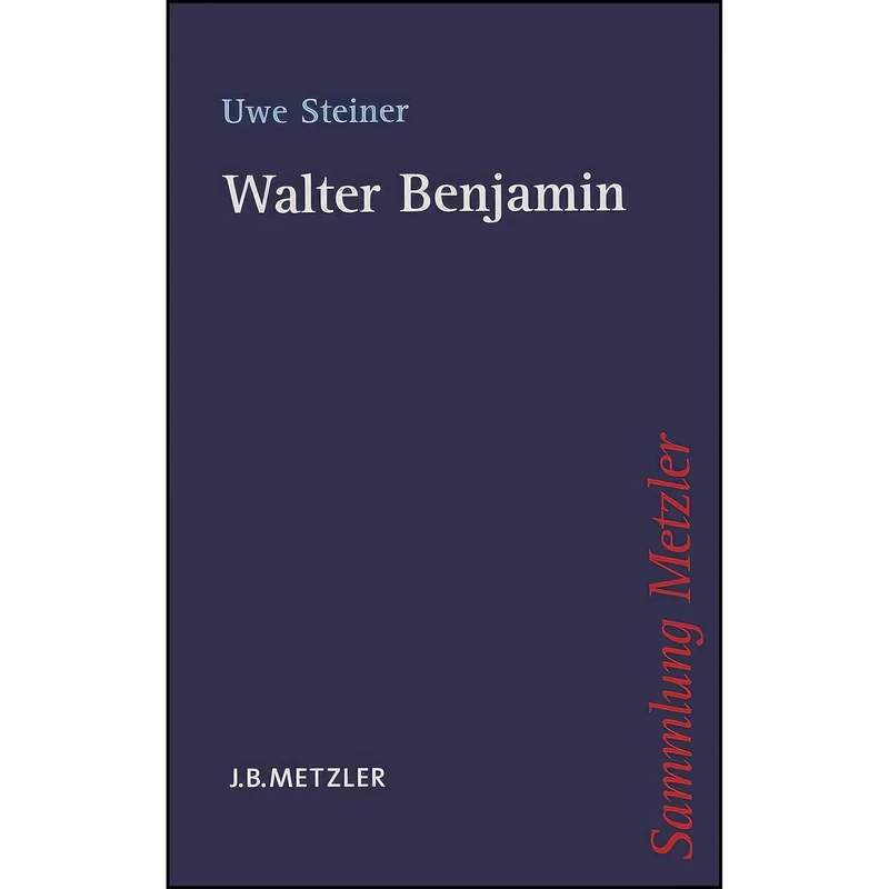 کتاب Walter Benjamin  اثر Uwe Steiner انتشارات J.B. Metzler