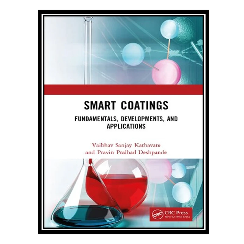 کتاب Smart Coatings: Fundamentals, Developments, and Applications اثر Vaibhav Sanjay Kathavate and Pravin Pralhad Deshpande انتشارات مؤلفین طلایی