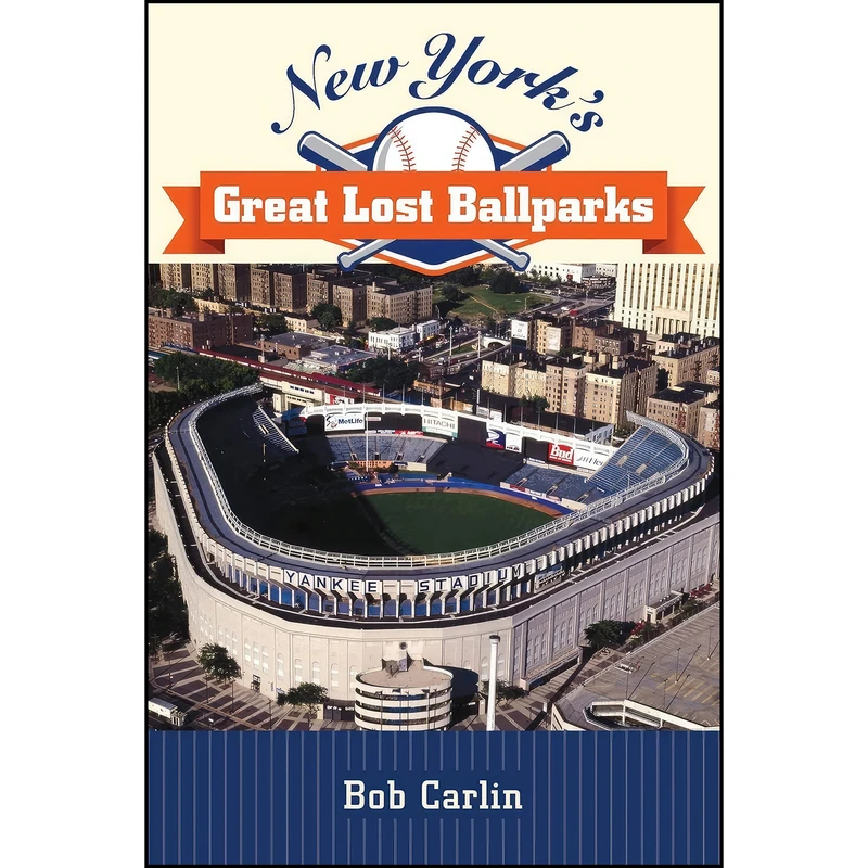 کتاب New Yorks Great Lost Ballparks  اثر Bob Carlin انتشارات Excelsior Editions