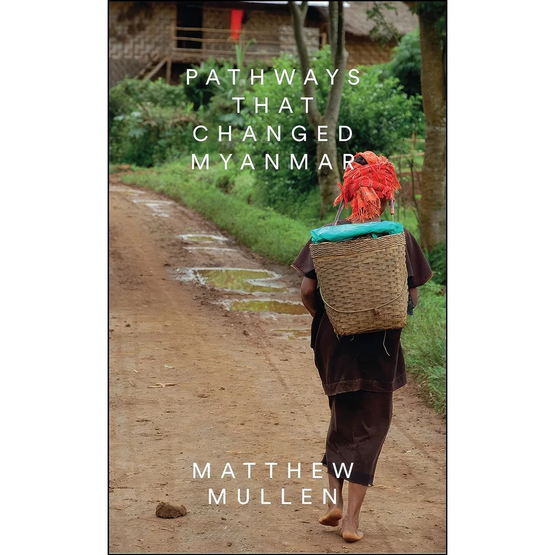 کتاب Pathways that Changed Myanmar اثر Matthew Mullen انتشارات Zed Books