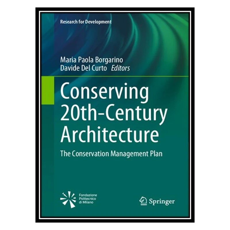 کتاب Conserving 20th-Century Architecture: The Conservation Management Plan اثر Maria Paola Borgarino AND Davide Del Curto انتشارات مؤلفین طلایی