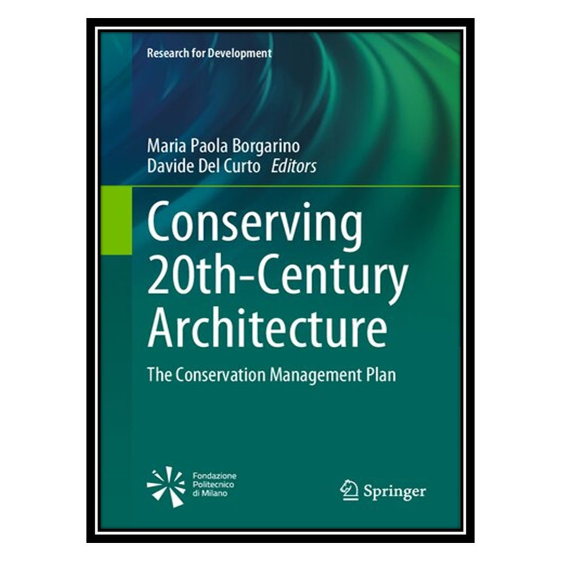 کتاب Conserving 20th-Century Architecture: The Conservation Management Plan اثر Maria Paola Borgarino AND Davide Del Curto انتشارات مؤلفین طلایی