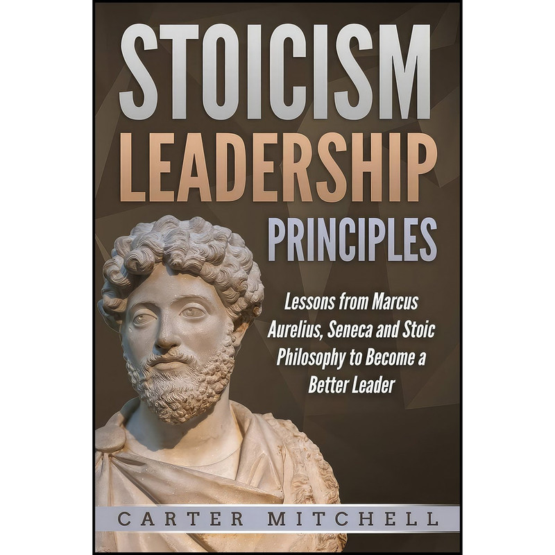 کتاب Stoicism Leadership Principles اثر Carter Mitchell انتشارات تازه ها