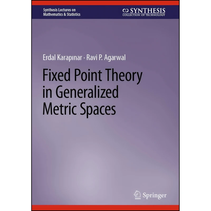 کتاب Fixed Point Theory in Generalized Metric Spaces  اثر Erdal Karapinar and Ravi P. Agarwal انتشارات Springer