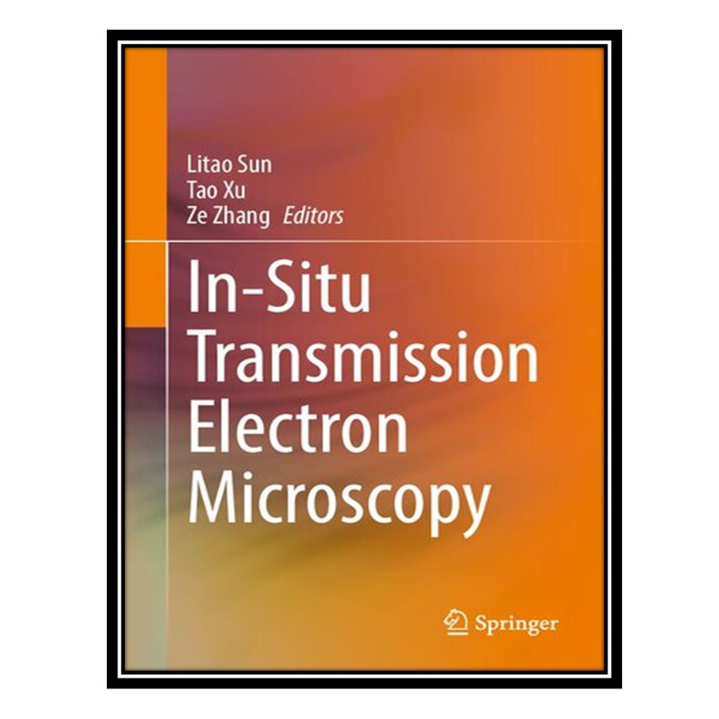 کتاب In-Situ Transmission Electron Microscopy اثر جمعی از نویسندگان انتشارات مؤلفین طلایی