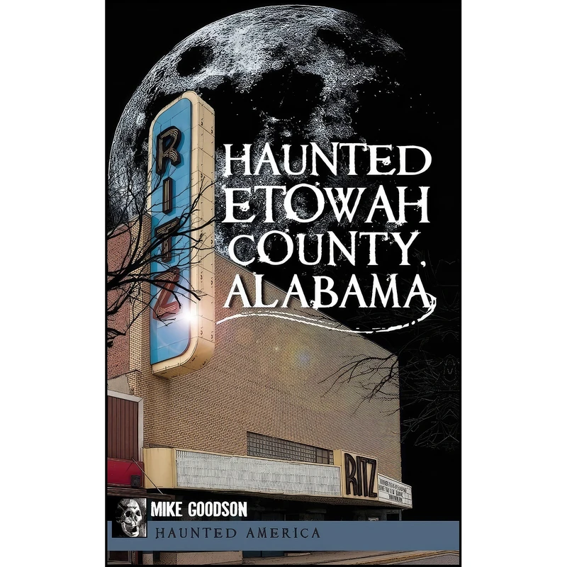 کتاب Haunted Etowah County, Alabama اثر Mike Goodson انتشارات History Press Library Editions