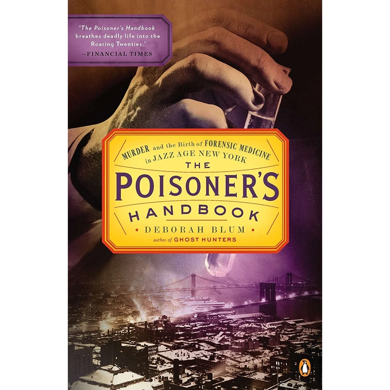 کتاب The Poisoners Handbook: Murder and the Birth of Forensic Medicine in Jazz Age New York اثر Deborah Blum انتشارات Penguin Books