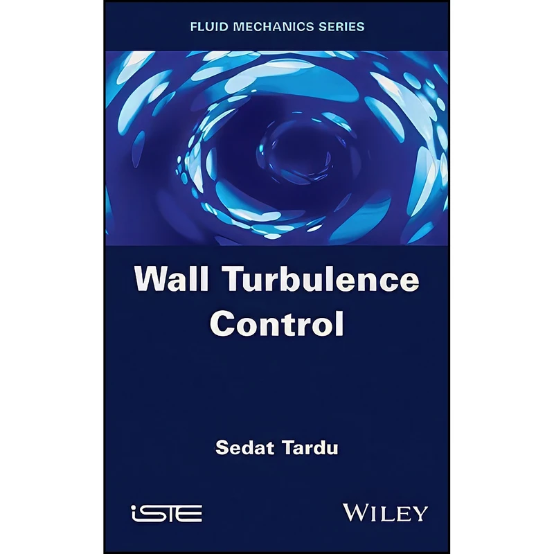 کتاب Wall Turbulence Control  اثر Sedat Tardu انتشارات Wiley-ISTE