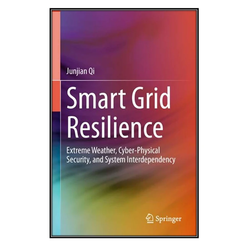  کتاب Smart Grid Resilience اثر Junjian Qi انتشارات مؤلفين طلايي