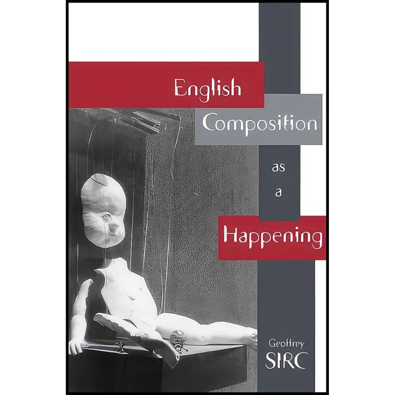 کتاب English Composition As A Happening اثر Geoffrey Michael Sirc انتشارات Utah State University Press