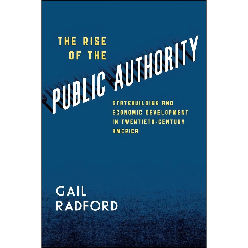 کتاب The Rise of the Public Authority اثر Gail Radford انتشارات University of Chicago Press