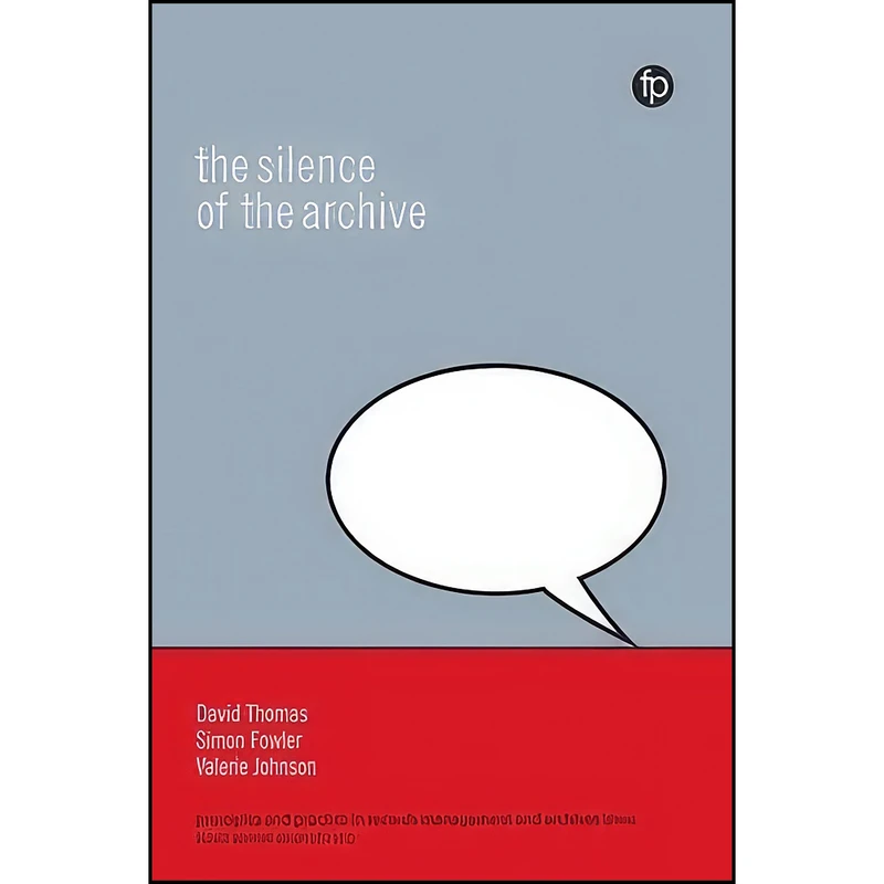 کتاب Silence of the Archive اثر جمعي از نويسندگان انتشارات Facet Publishing