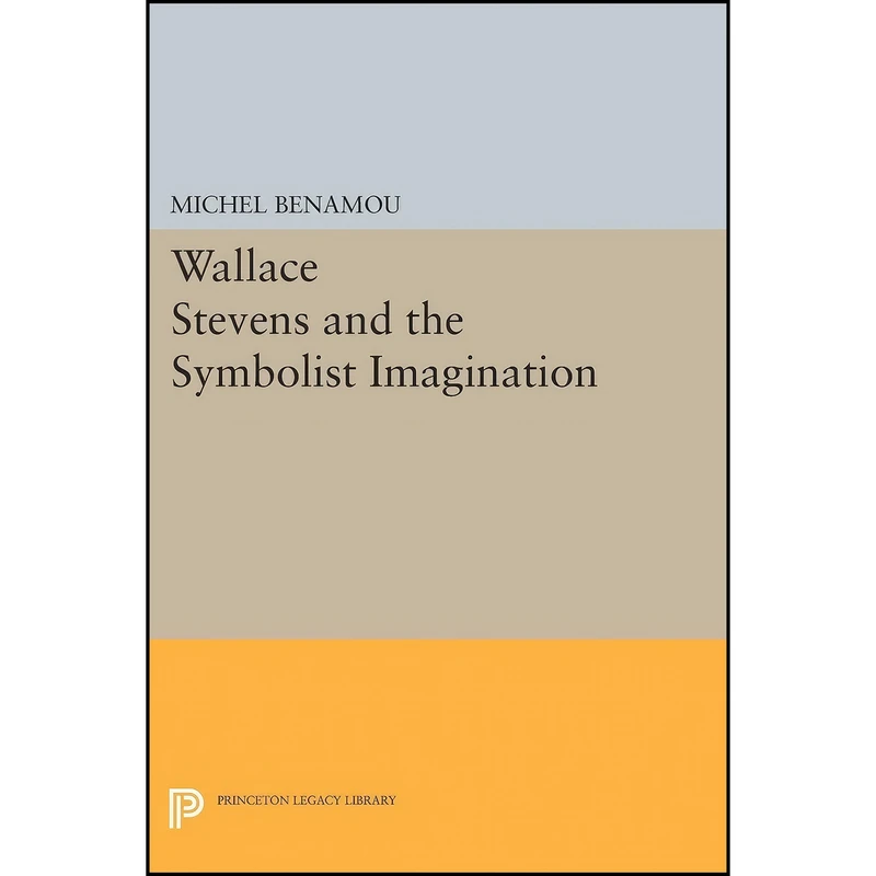کتاب Wallace Stevens and the Symbolist Imagination  اثر Michel Benamou انتشارات Princeton University Press