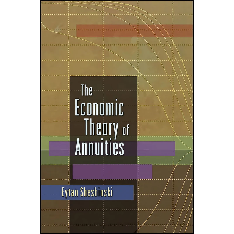 کتاب The Economic Theory of Annuities اثر Eytan Sheshinski انتشارات Princeton University Press