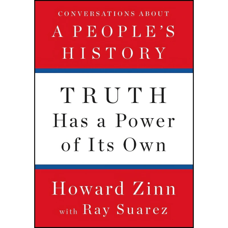 کتاب Truth Has a Power of Its Own اثر Howard Zinn and Ray Suarez انتشارات The New Press