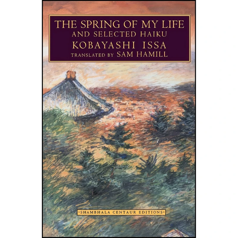 کتاب The Spring of My Life اثر Kobayashi Issa and Sam Hamill انتشارات تازه ها
