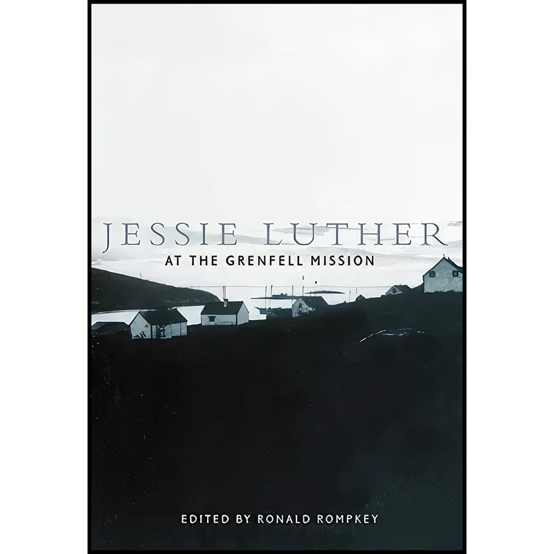 کتاب Jessie Luther at the Grenfell Mission  اثر Jessie Luther انتشارات McGill-Queen's University Press