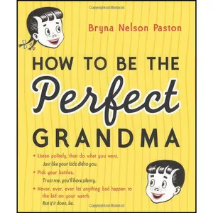 کتاب How to Be the Perfect Grandma اثر Bryna Nelson Paston انتشارات Sourcebooks
