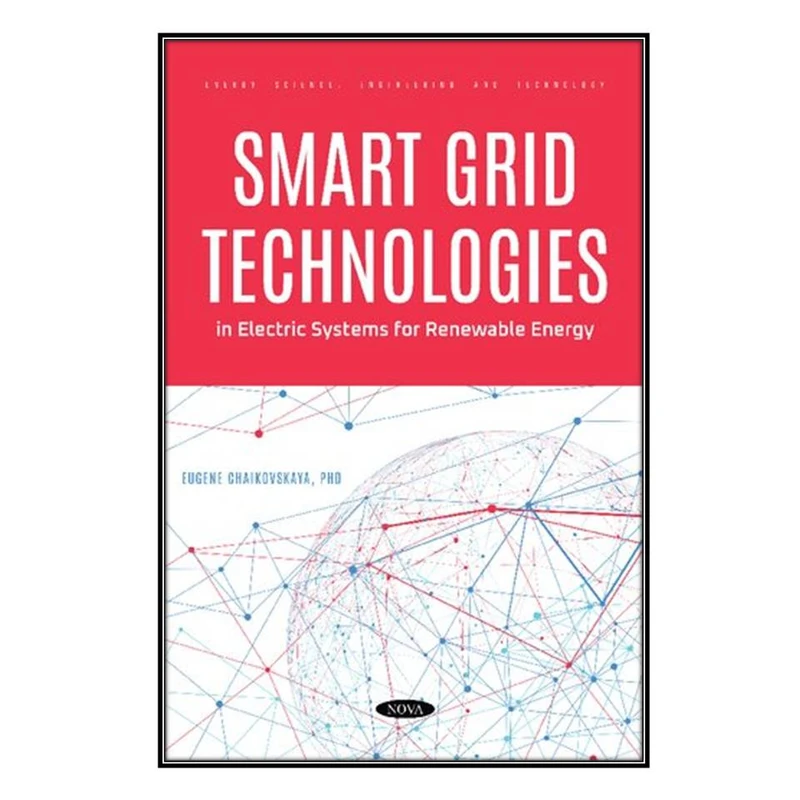   کتاب  Smart Grid Technologies in Electric Systems for Renewable Energy اثر Eugene Chaikovskaya انتشارات مؤلفين طلايي