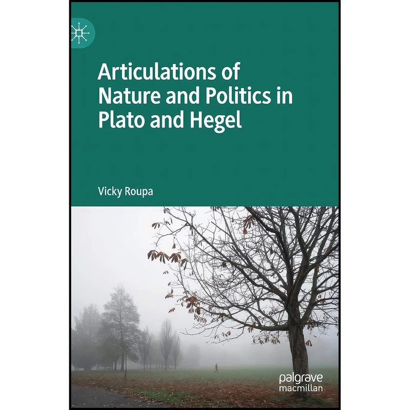 کتاب Articulations of Nature and Politics in Plato and Hegel اثر Vicky Roupa انتشارات Palgrave Macmillan