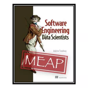 کتاب Software Engineering for Data Scientists (MEAP V03) اثر Andrew Treadway انتشارات مؤلفین طلایی