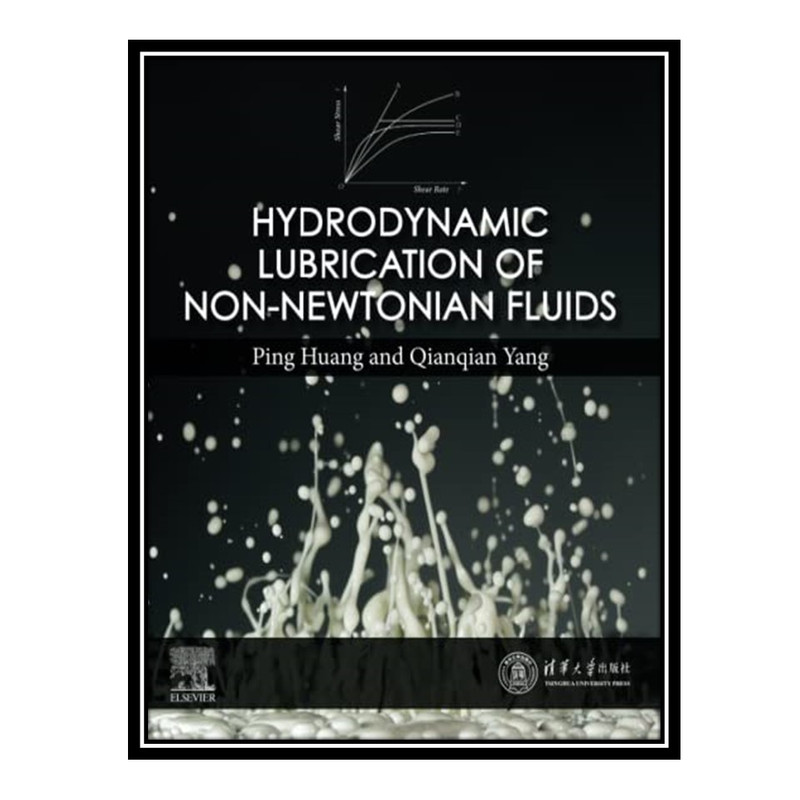 کتاب Hydrodynamic Lubrication of Non-Newtonian Fluids اثر Ping Huang, Qianqian Yang انتشارات مؤلفین طلایی