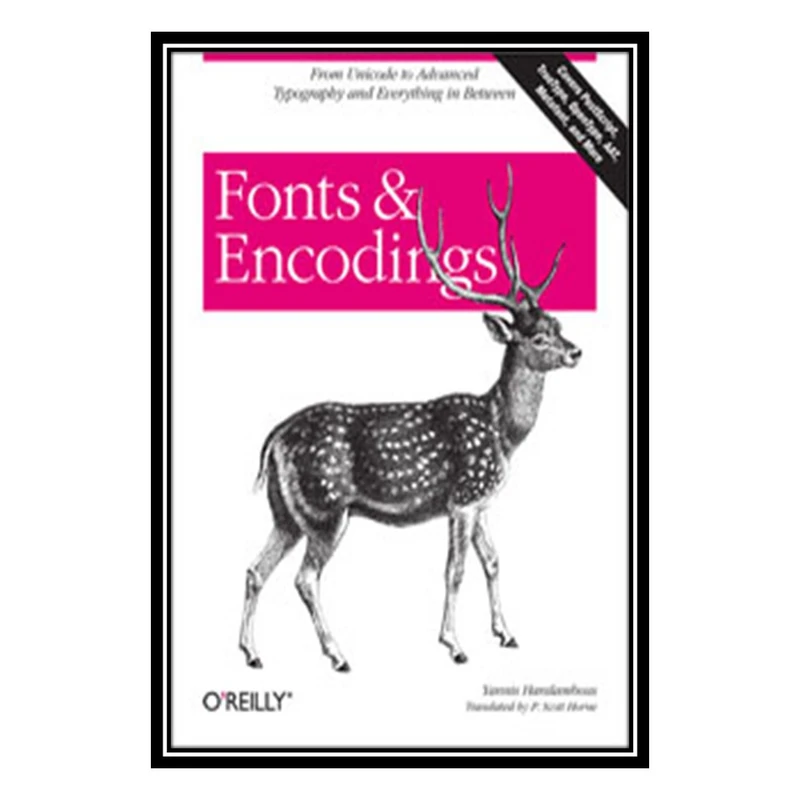 کتاب Fonts and Encodings: From Advanced Typography to Unicode and Everything in Between اثر Yannis Haralambous انتشارات مؤلفین طلایی