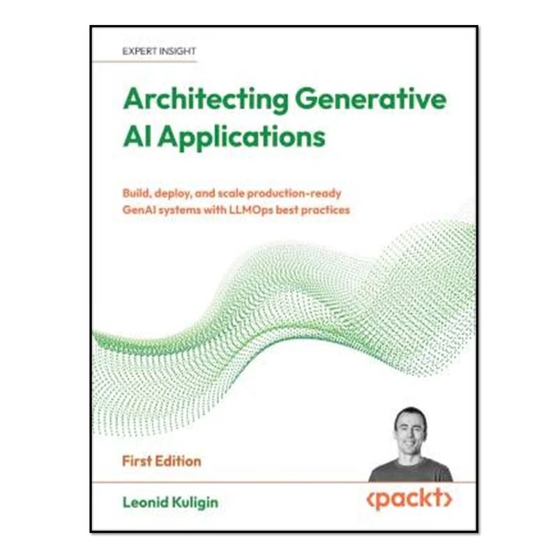 کتاب Architecting Generative AI Applications اثر Leonid Kuligin انتشارات آوای مؤلف