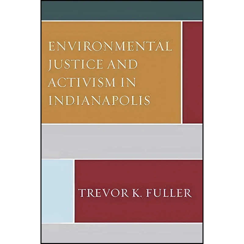 کتاب Environmental Justice and Activism in Indianapolis اثر Trevor K. Fuller انتشارات Lexington Books