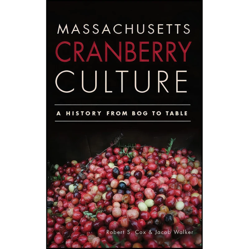 کتاب Massachusetts Cranberry Culture اثر Robert S Cox and Jacob Walker انتشارات History Press Library Editions