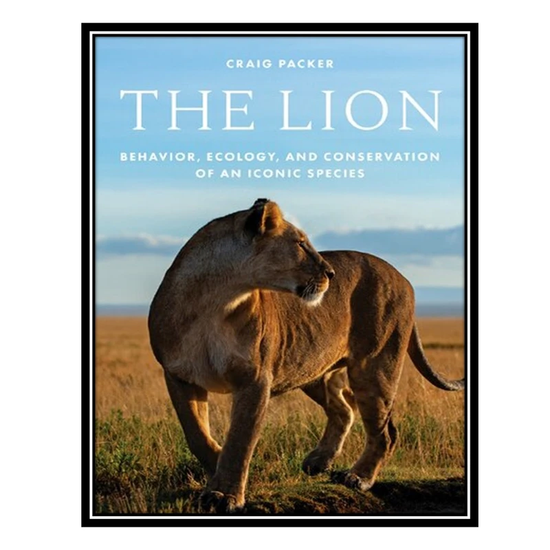 کتاب The Lion: Behavior, Ecology, and Conservation of an Iconic Species اثر Craig Packer انتشارات مؤلفین طلایی