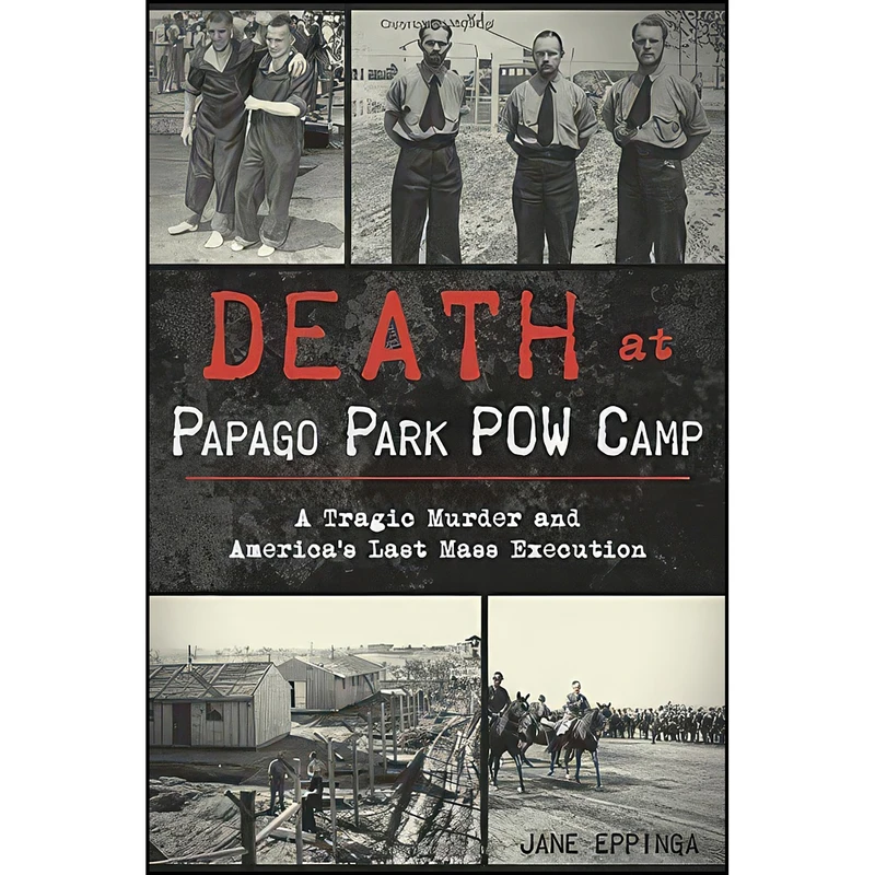 کتاب Death at Papago Park POW Camp اثر Jane Eppinga انتشارات The History Press