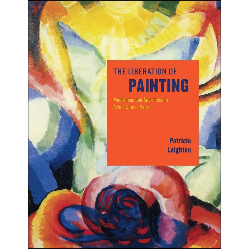 کتاب The Liberation of Painting اثر جمعي از نويسندگان انتشارات University of Chicago Press