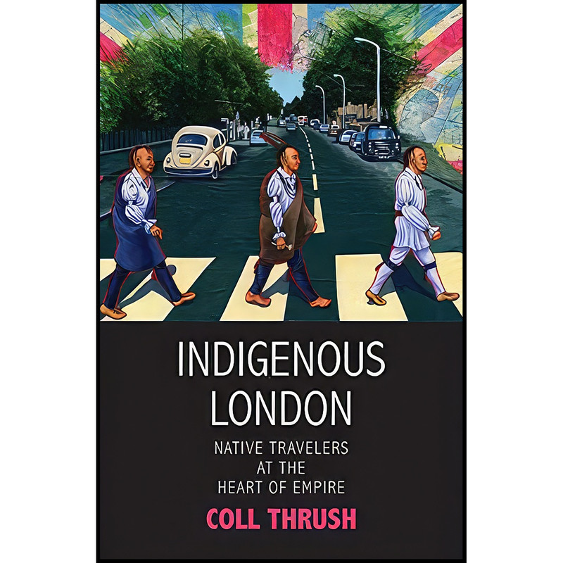 کتاب Indigenous London اثر Coll Thrush انتشارات Yale University Press