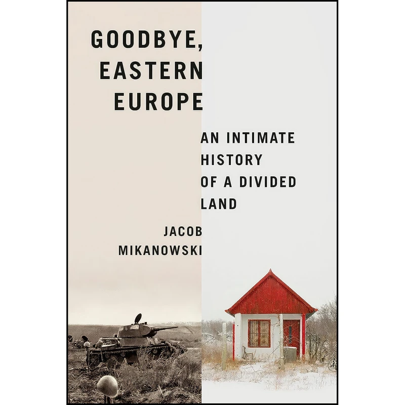 کتاب Goodbye, Eastern Europe اثر Jacob Mikanowski انتشارات Pantheon