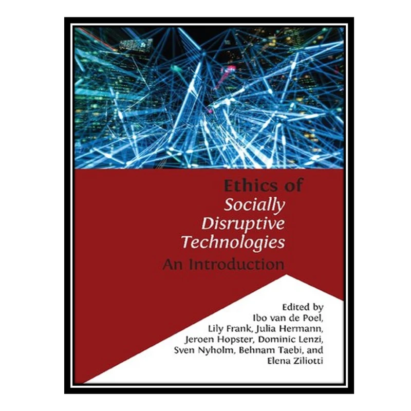 کتاب Ethics Of Socially Disruptive Technologies: An Introduction اثر جمعی از نویسندگان انتشارات مؤلفین طلایی